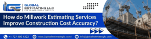 Millwork Estimating Services Improve Construction Cost Accuracy